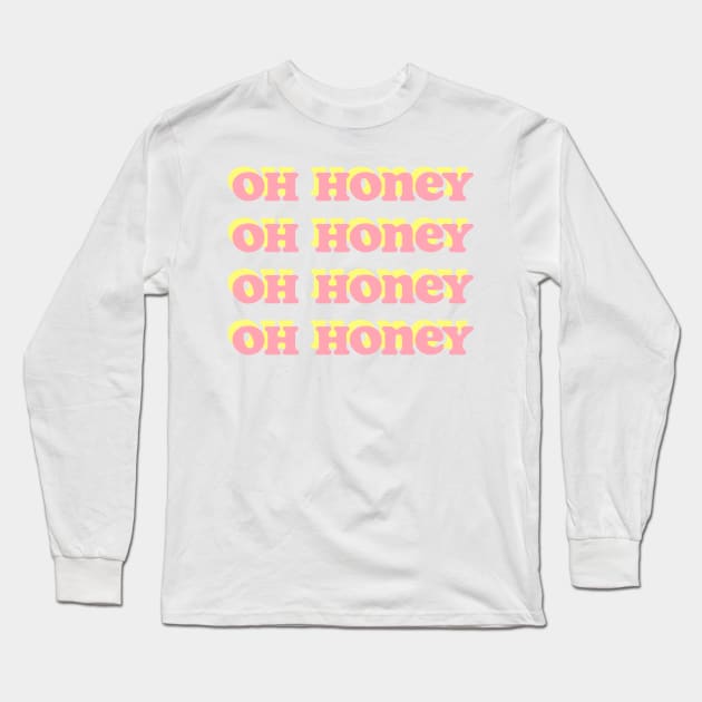 Oh honey Long Sleeve T-Shirt by TheBougiestArts